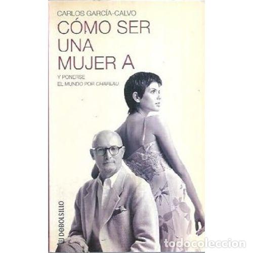 Libros: COMO SER UNA MUJER A - CARLOS GARCIA CALVO - Foto 1