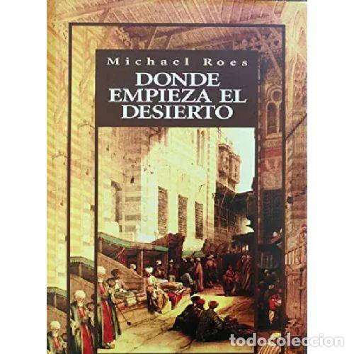 Libros: DONDE EMPIEZA EL DESIERTO - MICHAEL ROES