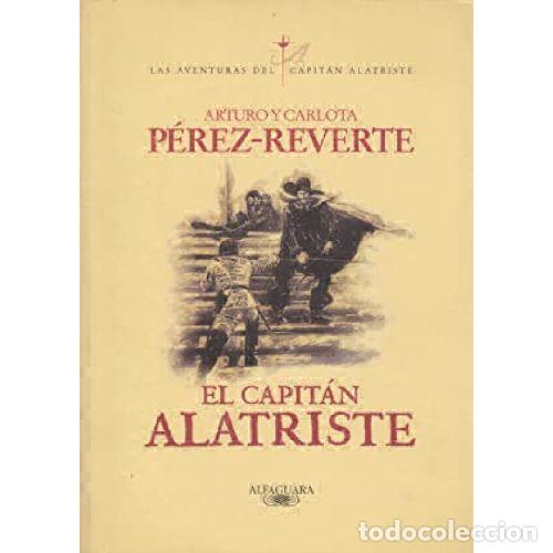 Libros: EL CAPITAN ALATRISTE - ARTURO Y CARLOTA PEREZ-REVERTE