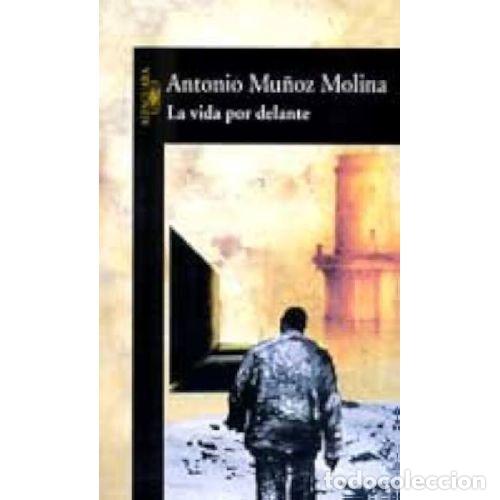B&uuml;cher: LA VIDA POR DELANTE - ANTONIO MU&Ntilde;OZ MOLINA