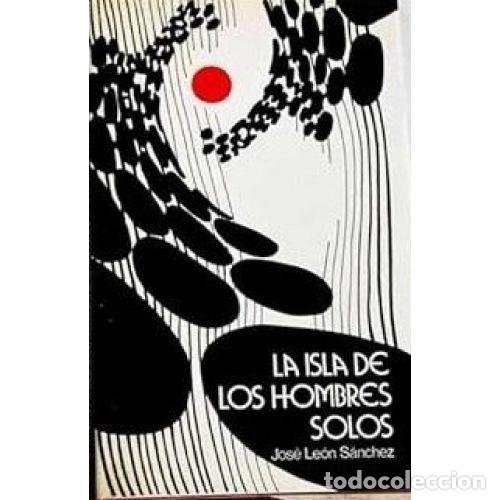 Libros: LA ISLA DE LOS HOMBRES SOLOS - JOSE LEON SANCHEZ - Foto 1