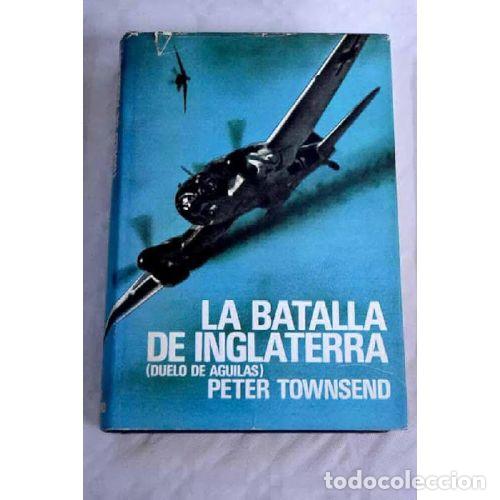 Libri di seconda mano: LA BATALLA DE INGLATERRA (DUELO DE AGUILAS) - PETER TOWNSEND