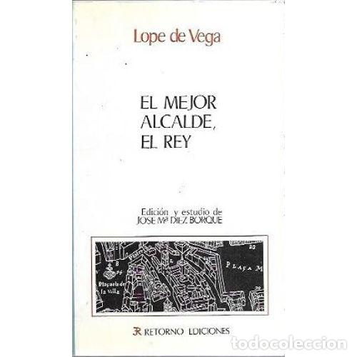 Libros: EL MEJOR ALCALDE, EL REY - LOPE DE VEGA