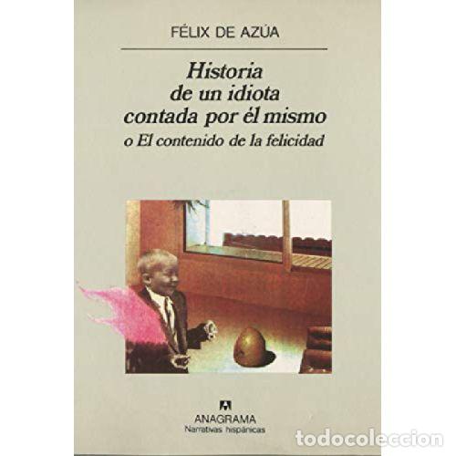 Libros: HISTORIA DE UN IDIOTA CONTADA POR EL MISMO O EL CONTENIDO DE LA FELICIDAD - FELIX DE AZUA