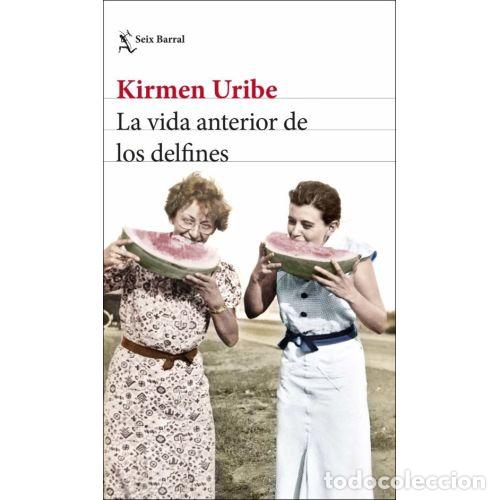 Livres: LA VIDA ANTERIOR DE LOS DELFINES - KIRMEN URIBE