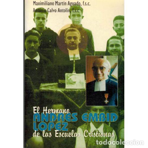 B&uuml;cher: EL HERMANO ANDRES EMBID LOPEZ DE LAS ESCUELAS CRISTIANAS - MAXIMILIANO MARTIN AGUADO / ANTONIO CALVO