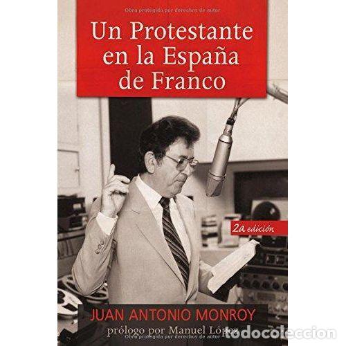 B&uuml;cher: UN PROTESTANTE EN LA ESPA&Ntilde;A DE FRANCO - JUAN ANTONIO MONROY