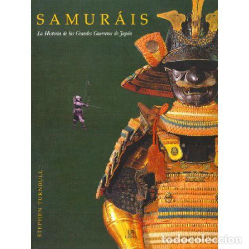 B&uuml;cher: SAMURAIS. LA HISTORIA DE LOS GRANDES GUERREROS DE JAP&Oacute;N - STEPHEN TURNBULL