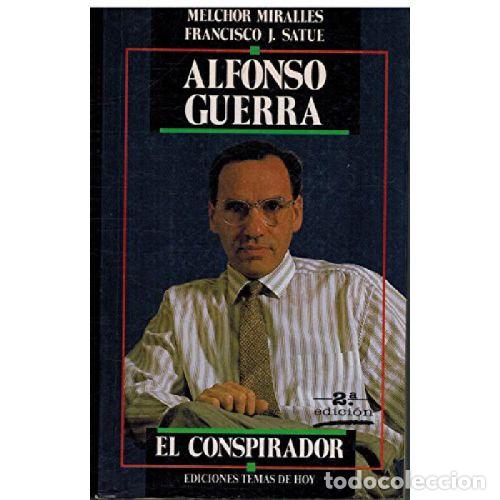 B&uuml;cher: ALFONSO GUERRA. EL CONSPIRADOR - MELCHOR MIRALLES / FRANCISCO J SATUE