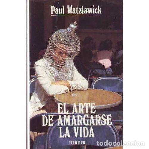 Libros: EL ARTE DE AMARGARSE LA VIDA - PAUL WATZLAWICK - Foto 1