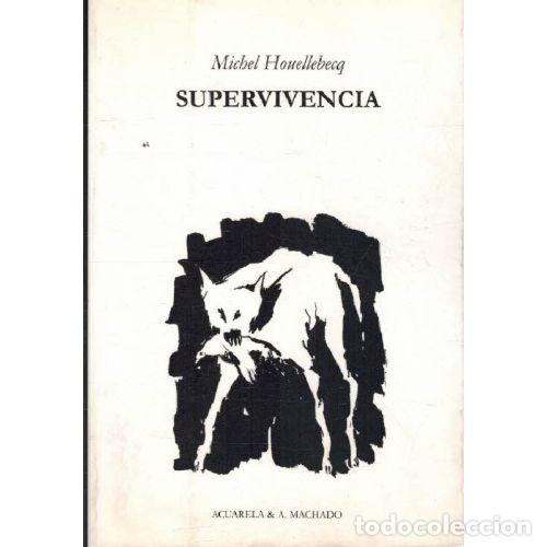 Libros: SUPERVIVENCIA - MICHEL HOUELLEBECQ