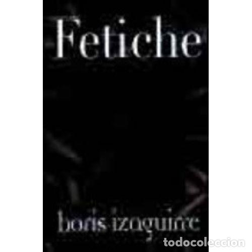 Libros: FETICHE - BORIS IZAGUIRRE - Foto 1