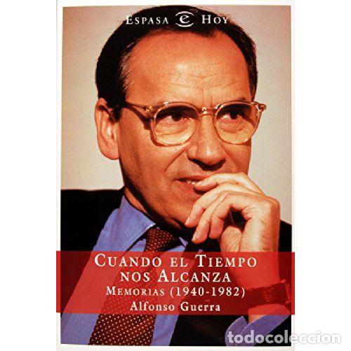 Libros: CUANDO EL TIEMPO NOS ALCANZA - ALFONSO GUERRA - Foto 1