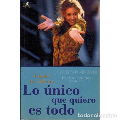 books: LO UNICO QUE QUIERO ES TODO - CECILY VON ZIEGESAR