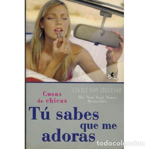 Libros: TU SABES QUE ME ADORAS - CECILY VON ZIEGESAR