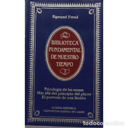 books: PSICOLOGIA DE LAS MASAS / MAS ALLA DEL PRINCIPIO DEL PLACER / EL PORVENIR DE UNA ILUSION - SIGMUND F