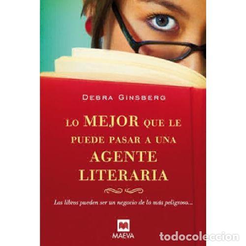 B&uuml;cher: LO MEJOR QUE LE PUEDE PASAR A UNA AGENTE LITERARIA - DEBRA GINSBERG