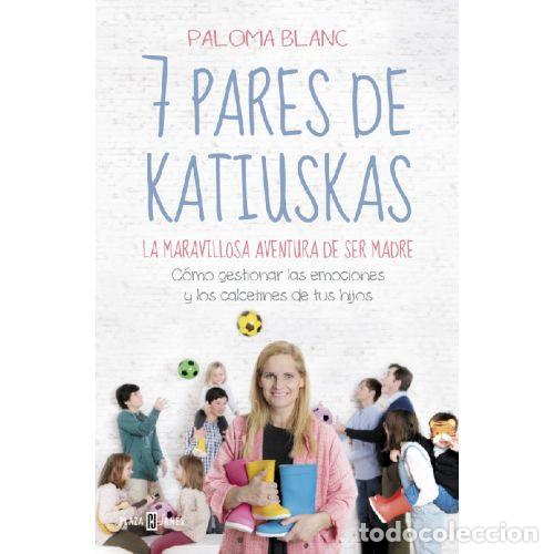 B&uuml;cher: 7 PARES DE KATIUSKAS: LA MARAVILLOSA AVENTURA DE SER MADRE - PALOMA BLANC