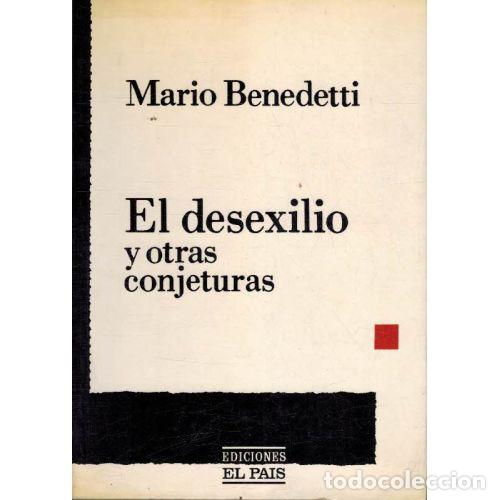 B&uuml;cher: EL DESEXILIO Y OTRAS CONJETURAS - MARIO BENEDETTI