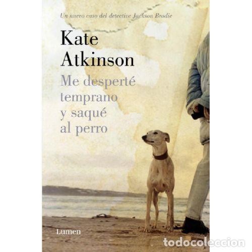 Libros: ME DESPERT&Eacute; TEMPRANO Y SAQU&Eacute; AL PERRO (DETECTIVE JACKSON BRODIE) - KATE ATKINSON