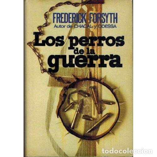 Libros: LOS PERROS DE LA GUERRA - FREDERICK FORSYTH
