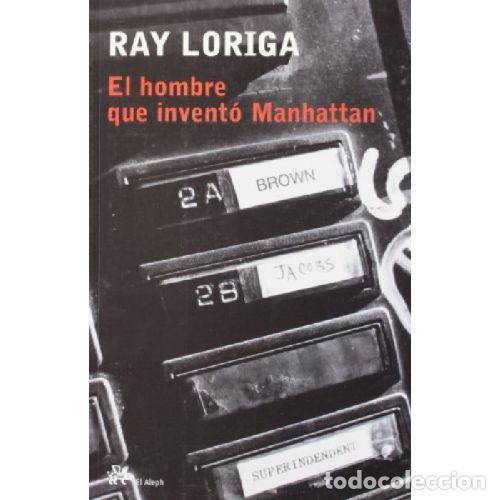 B&uuml;cher: EL HOMBRE QUE INVENTO MANHATTAN - RAY LORIGA