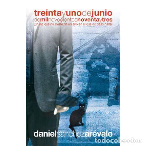 Libri di seconda mano: TREINTA Y UNO DE JUNIO DE MIL NOVECIENTOS NOVENTA Y TRES - DANIEL SANCHEZ AREVALO