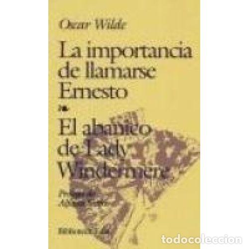 B&uuml;cher: LA IMPORTANCIA DE LLAMARSE ERNESTO / EL ABANICO DE LADY WINDERMERE - OSCAR WILDE