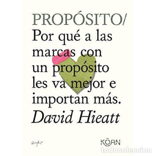 Libri di seconda mano: PROP&Oacute;SITO. POR QUE A LAS MARCAS CON UN PROPOSITO LES VA MEJOR E IMPORTAN MAS - DAVID HIEATT