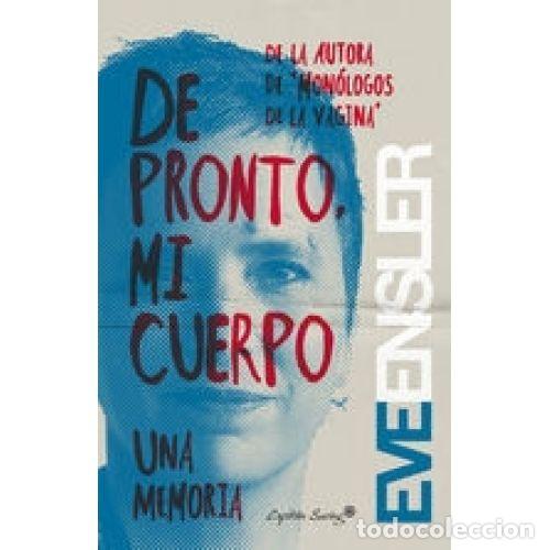 Libros: DE PRONTO, MI CUERPO - EVE ENSLER - Foto 1