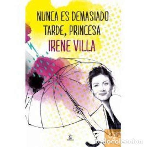 Libros: NUNCA ES DEMASIADO TARDE PRINCESA - IRENE VILLA - Foto 1