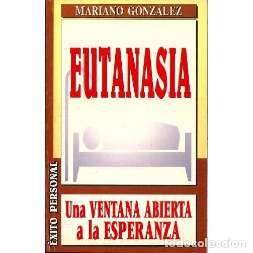 books: EUTANASIA. UNA VENTANA ABIERTA A LA ESPERANZA - MARIANO GONZALEZ