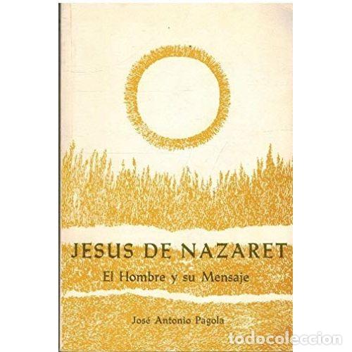 B&uuml;cher: JESUS DE NAZARET. EL HOMBRE Y SU MENSAJE - JOSE ANTONIO PAGOLA