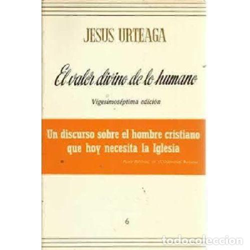 B&uuml;cher: EL VALOR DIVINO DE LO HUMANO - JES&Uacute;S URTEAGA LOIDI