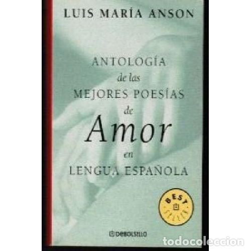 Libros: ANTOLOGIA DE LAS MEJORES POESIAS DE AMOR EN LENGUA - LUIS MARIA ANSON