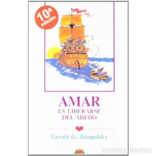 B&uuml;cher: AMAR ES LIBERARSE DEL MIEDO - GERALD G. JAMPOLSKY
