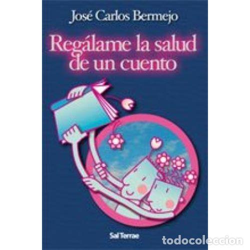 Libros: REGALAME LA SALUD DE UN CUENTO - JOSE CARLOS BERMEJO