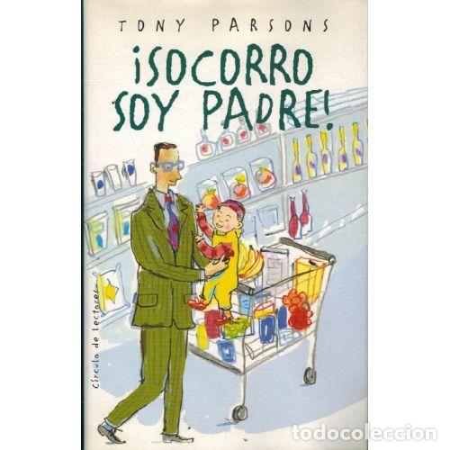 Libros: &iexcl;SOCORRO SOY PADRE! - TONY PARSONS - Foto 1