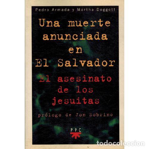 Libri di seconda mano: UNA MUERTE ANUNCIADA EN EL SALVADOR. EL ASESINATO DE LOS JESUITAS - PEDRO ARMADA / MARTHA DOGGETT