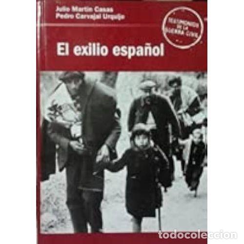Libros: EL EXILIO ESPA&Ntilde;OL - JULIO MARTIN CASAS Y PEDRO CARVAJAL URQUIJO