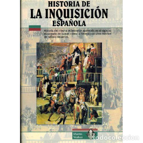 Libros: HISTORIA DE LA INQUISICION ESPA&Ntilde;OLA - MARTIN WALKER