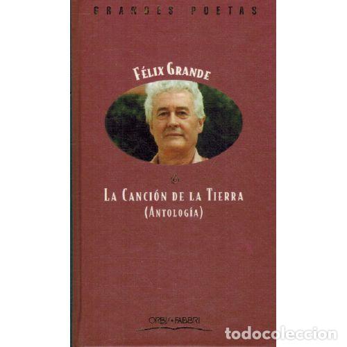 Livres: LA CANCI&Oacute;N DE LA TIERRA (ANTOLOG&Iacute;A) - FELIX GRANDE