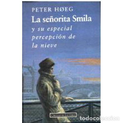 Libros: LA SE&Ntilde;ORITA SMILA Y SU ESPECIAL PERCEPCI&Oacute;N DE LA NIEVE - PETER HOEG