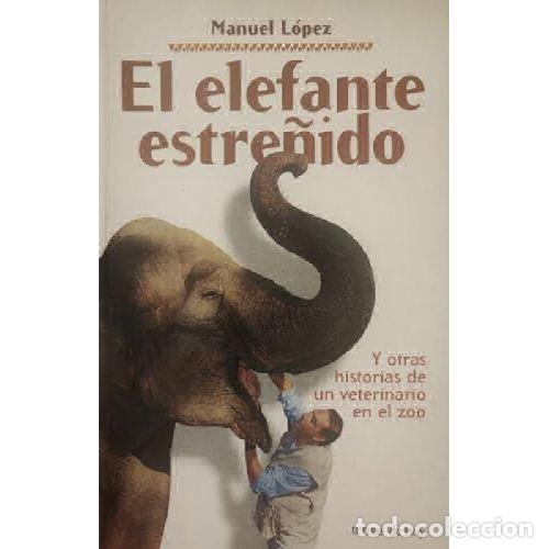 Libros: EL ELEFANTE ESTRE&Ntilde;IDO - MANUEL LOPEZ - Foto 1