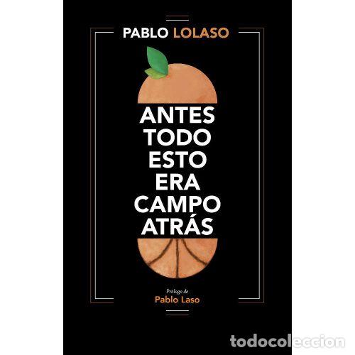 books: ANTES TODO ESTO ERA CAMPO ATR&Aacute;S - PABLO LOLASO