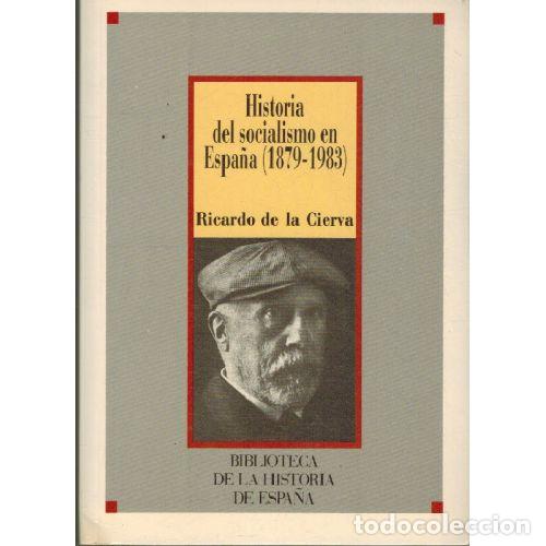 Libros: HISTORIA DEL SOCIALISMO EN ESPA&Ntilde;A (1879 - 1983) - RICARDO DE LA CIERVA