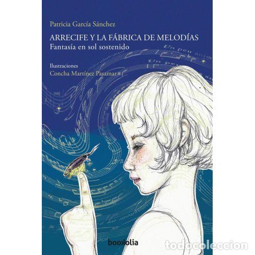 Libros: ARRECIFE Y LA F&Aacute;BRICA DE MELOD&Iacute;AS - PATRICIA GARC&Iacute;A S&Aacute;NCHEZ