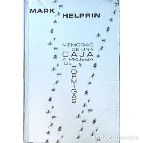 books: MEMORIAS DE UNA CAJA A PRUEBA DE HORMIGAS - MARK HELPRIN