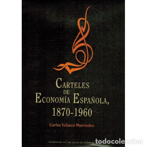 Libros: CARTELES DE ECONOMIA ESPA&Ntilde;OLA 1870-1960 - CARLOS VELASCO MURVIEDRO