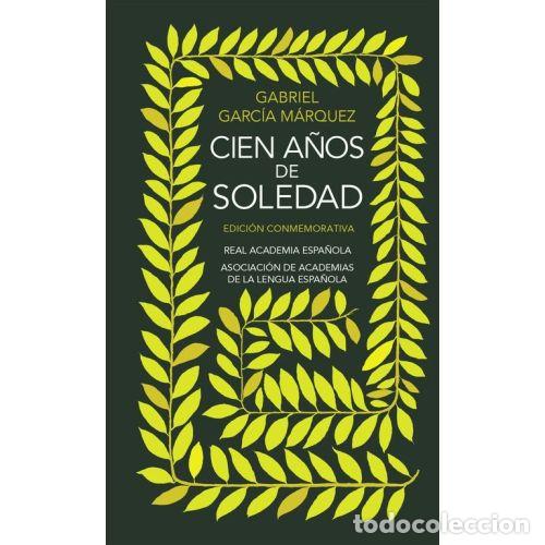 Libros: CIEN A&Ntilde;OS DE SOLEDAD (EDICI&Oacute;N CONMEMORATIVA DE LA RAE Y LA ASALE) - GABRIEL GARC&Iacute;A M&Aacute;RQUEZ